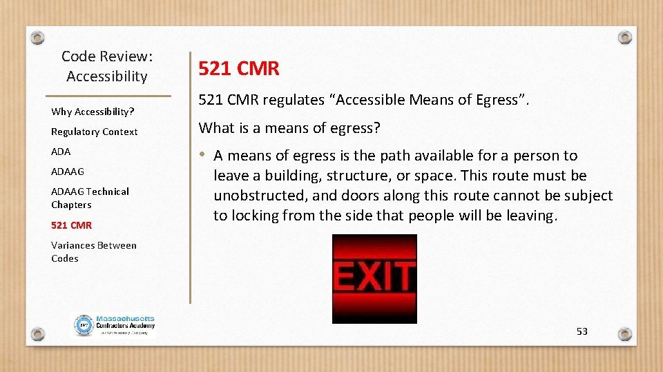 Code Review: Accessibility Why Accessibility? 521 CMR regulates “Accessible Means of Egress”. Regulatory Context