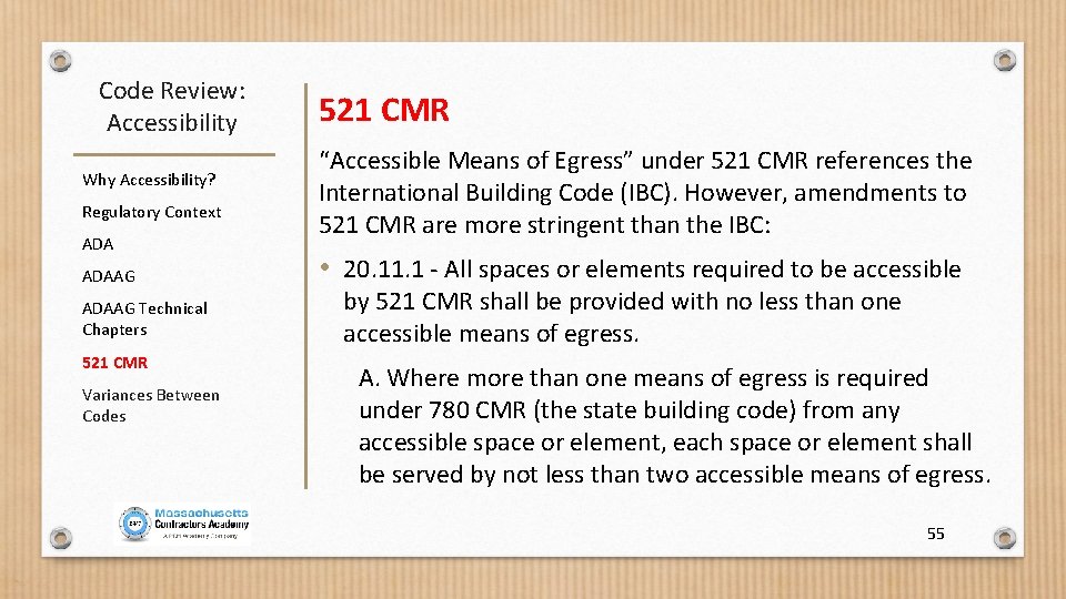 Code Review: Accessibility Why Accessibility? Regulatory Context ADAAG Technical Chapters 521 CMR Variances Between