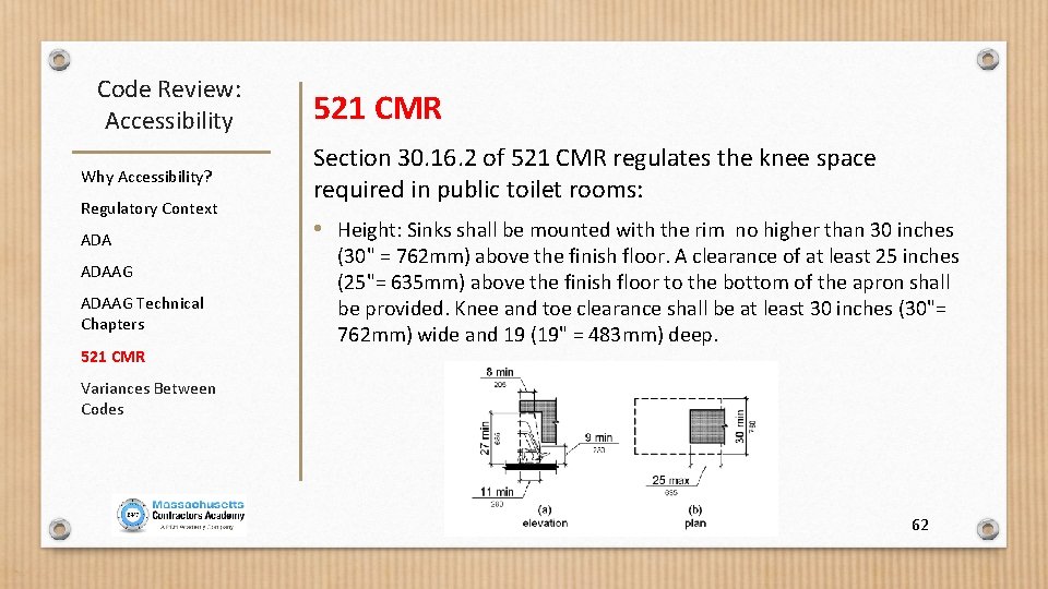 Code Review: Accessibility Why Accessibility? Regulatory Context ADAAG Technical Chapters 521 CMR Section 30.