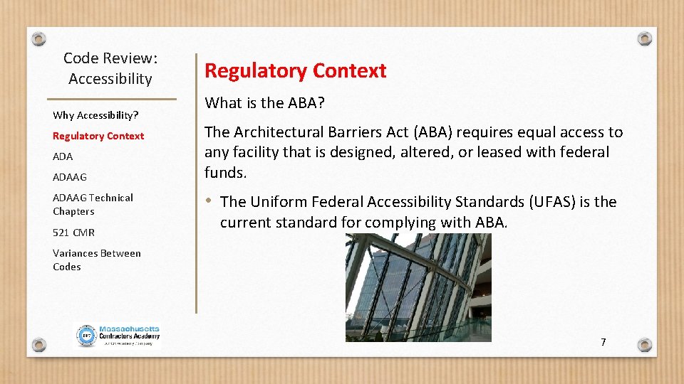 Code Review: Accessibility Why Accessibility? Regulatory Context ADAAG Technical Chapters 521 CMR Regulatory Context