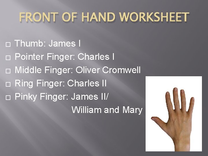 FRONT OF HAND WORKSHEET � � � Thumb: James I Pointer Finger: Charles I