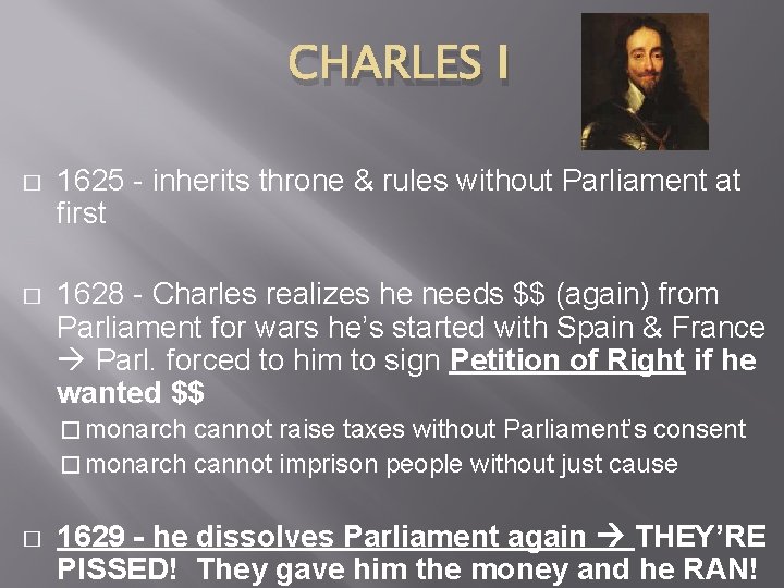 CHARLES I � 1625 - inherits throne & rules without Parliament at first �