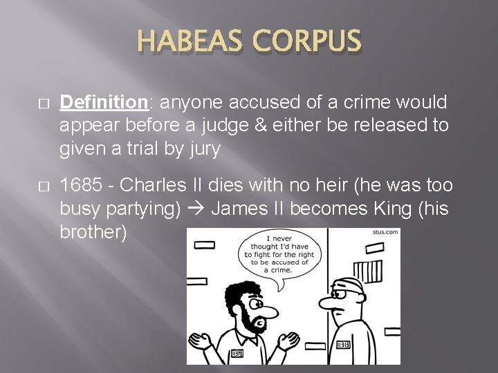 HABEAS CORPUS � Definition: anyone accused of a crime would appear before a judge