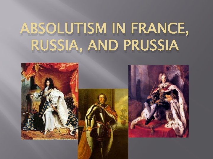 ABSOLUTISM IN FRANCE, RUSSIA, AND PRUSSIA 