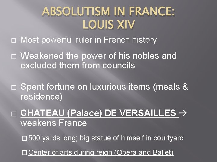 ABSOLUTISM IN FRANCE: LOUIS XIV � Most powerful ruler in French history � Weakened