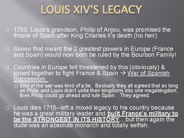 LOUIS XIV’S LEGACY � 1700, Louis’s grandson, Philip of Anjou, was promised the throne