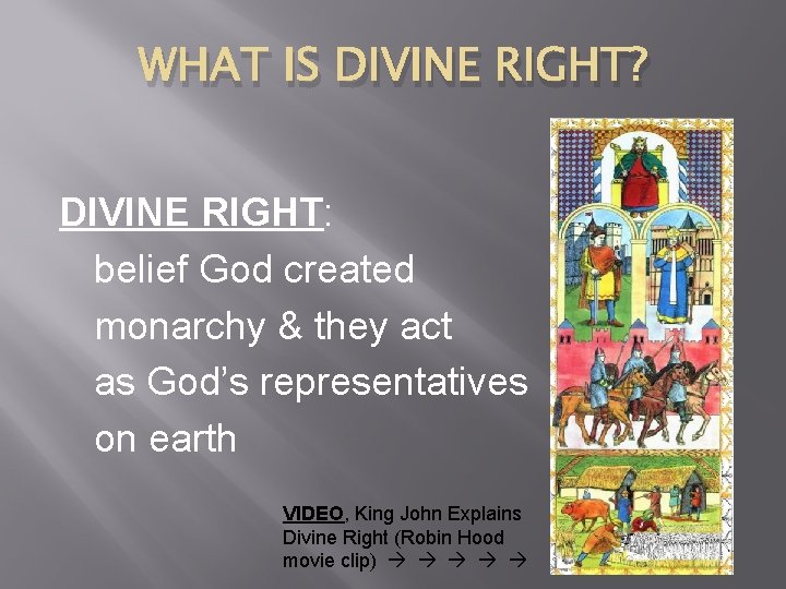 WHAT IS DIVINE RIGHT? DIVINE RIGHT: belief God created monarchy & they act as WHAT IS DIVINE RIGHT? DIVINE RIGHT: belief God created monarchy & they act as