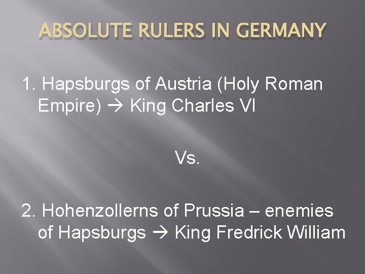 ABSOLUTE RULERS IN GERMANY 1. Hapsburgs of Austria (Holy Roman Empire) King Charles VI
