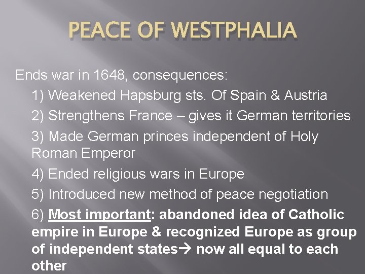 PEACE OF WESTPHALIA Ends war in 1648, consequences: 1) Weakened Hapsburg sts. Of Spain