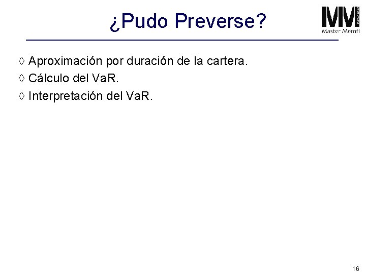 ¿Pudo Preverse? à Aproximación por duración de la cartera. à Cálculo del Va. R.