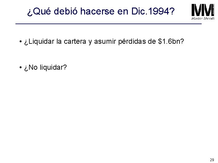 ¿Qué debió hacerse en Dic. 1994? • ¿Liquidar la cartera y asumir pérdidas de