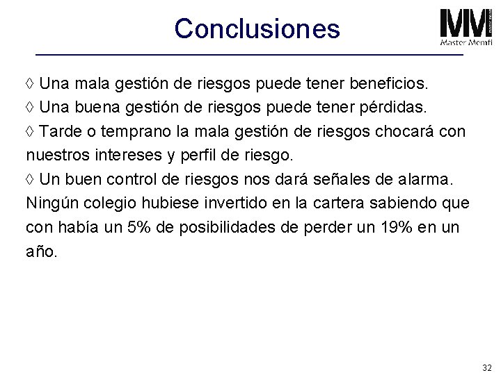 Conclusiones à Una mala gestión de riesgos puede tener beneficios. à Una buena gestión