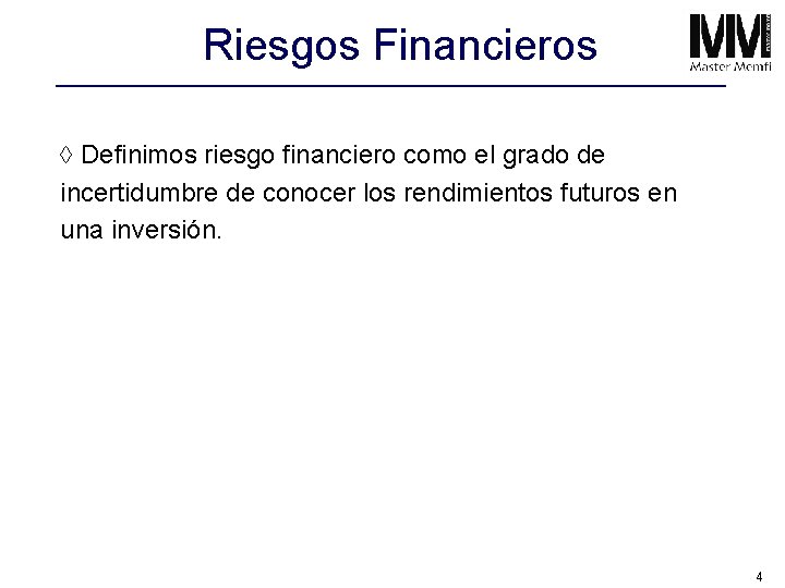 Riesgos Financieros à Definimos riesgo financiero como el grado de incertidumbre de conocer los