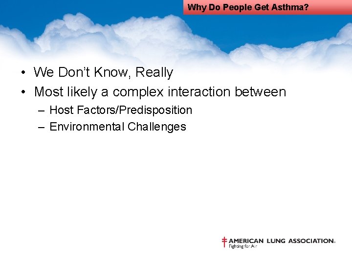 Why Do People Get Asthma? • We Don’t Know, Really • Most likely a