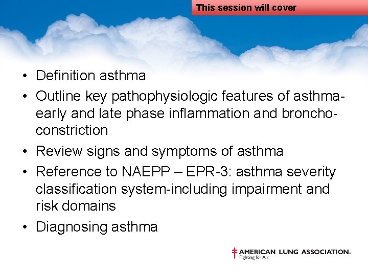 This session will cover • Definition asthma • Outline key pathophysiologic features of asthmaearly