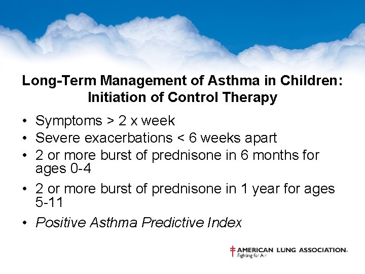 Long-Term Management of Asthma in Children: Initiation of Control Therapy • Symptoms > 2