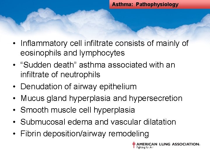 Asthma: Pathophysiology • Inflammatory cell infiltrate consists of mainly of eosinophils and lymphocytes •