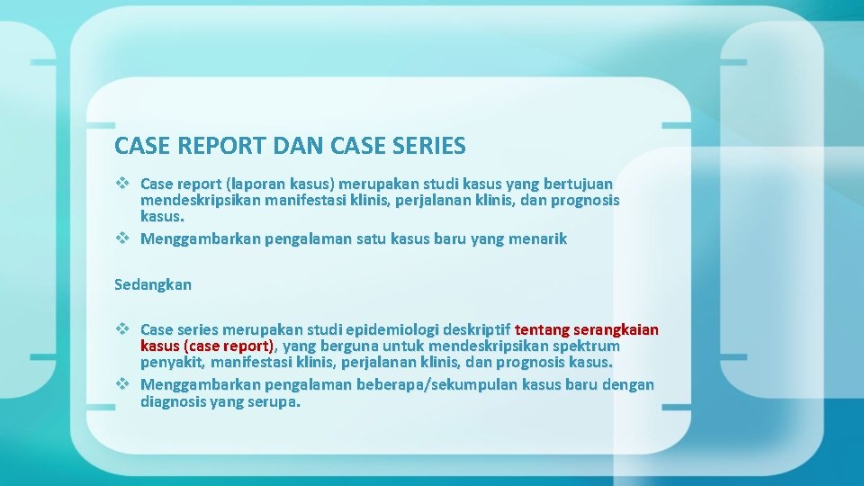 CASE REPORT DAN CASE SERIES v Case report (laporan kasus) merupakan studi kasus yang