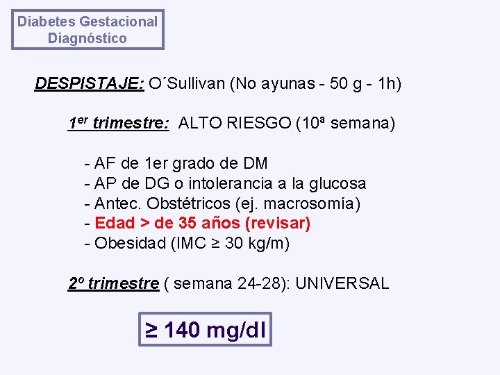 Diabetes Gestacional Diagnóstico DESPISTAJE: O´Sullivan (No ayunas - 50 g - 1 h) 1