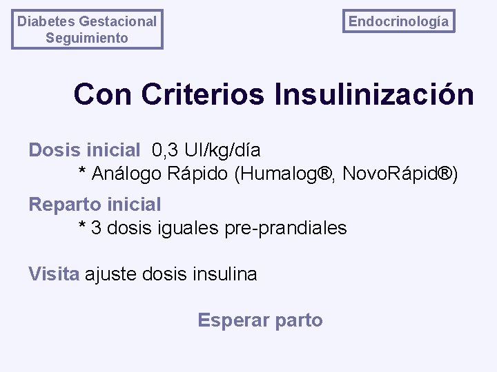 Endocrinología Diabetes Gestacional Seguimiento Con Criterios Insulinización Dosis inicial 0, 3 UI/kg/día * Análogo