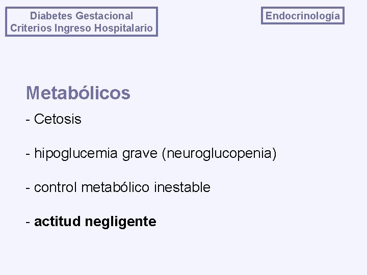 Diabetes Gestacional Criterios Ingreso Hospitalario Endocrinología Metabólicos - Cetosis - hipoglucemia grave (neuroglucopenia) -