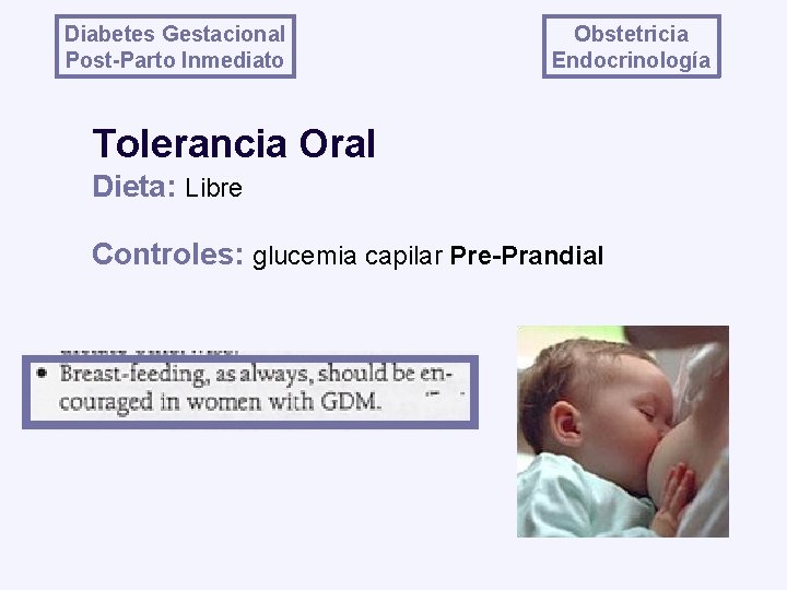 Diabetes Gestacional Post-Parto Inmediato Obstetricia Endocrinología Tolerancia Oral Dieta: Libre Controles: glucemia capilar Pre-Prandial