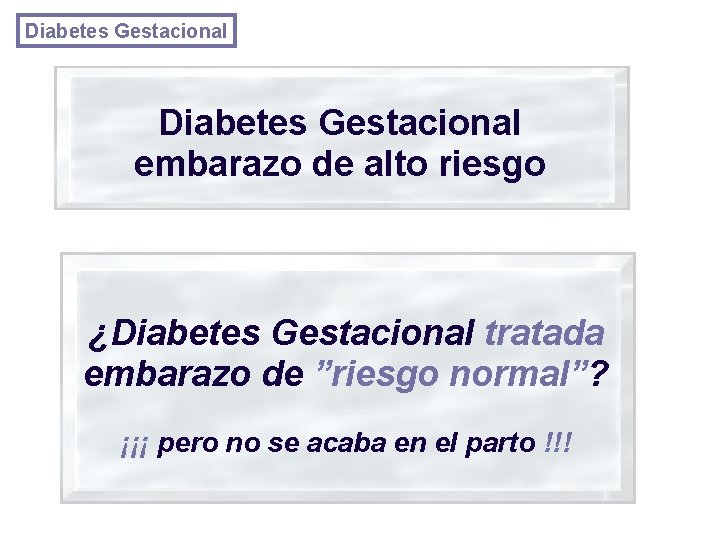 Diabetes Gestacional embarazo de alto riesgo ¿Diabetes Gestacional tratada embarazo de ”riesgo normal”? ¡¡¡