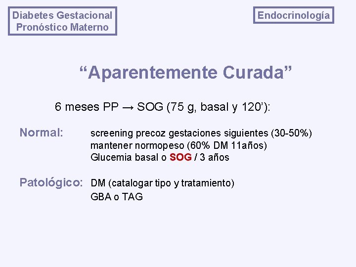 Diabetes Gestacional Pronóstico Materno Endocrinología “Aparentemente Curada” 6 meses PP → SOG (75 g,