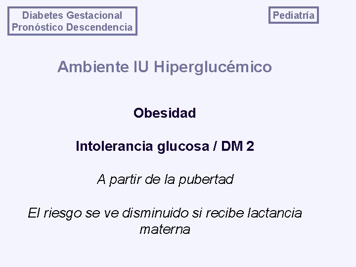 Pediatría Diabetes Gestacional Pronóstico Descendencia Ambiente IU Hiperglucémico Obesidad Intolerancia glucosa / DM 2