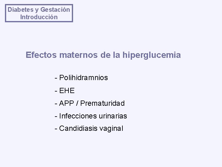 Diabetes y Gestación Introducción Efectos maternos de la hiperglucemia - Polihidramnios - EHE -