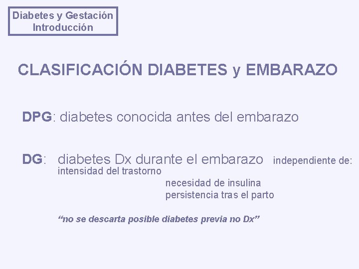 Diabetes y Gestación Introducción CLASIFICACIÓN DIABETES y EMBARAZO DPG: diabetes conocida antes del embarazo