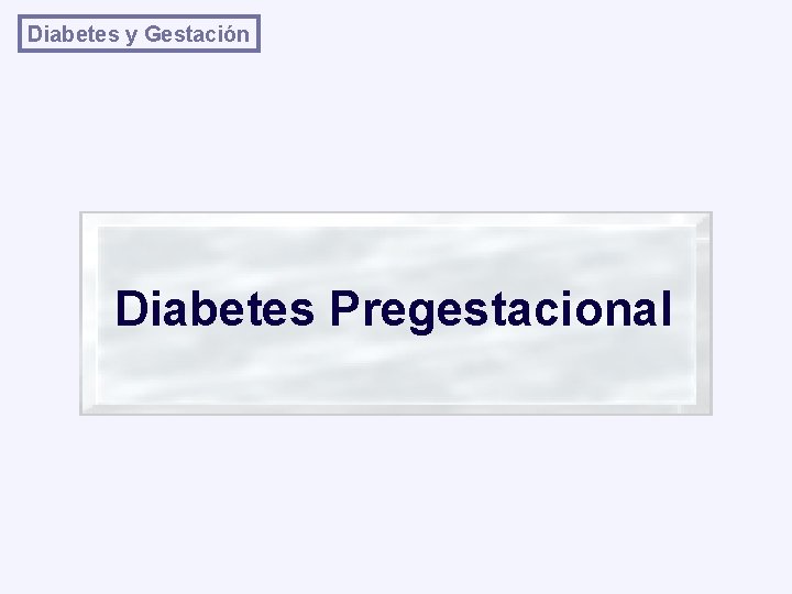 Diabetes y Gestación Diabetes Pregestacional 