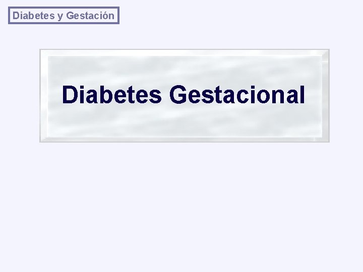 Diabetes y Gestación Diabetes Gestacional 