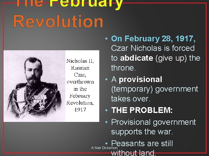 The February Revolution • On February 28, 1917, Czar Nicholas is forced to abdicate