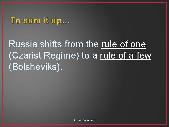 To sum it up… Russia shifts from the rule of one (Czarist Regime) to