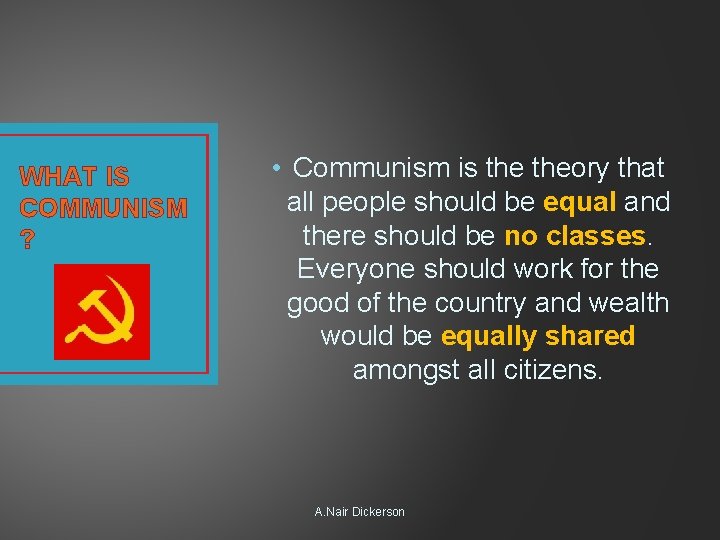 WHAT IS COMMUNISM ? • Communism is theory that all people should be equal