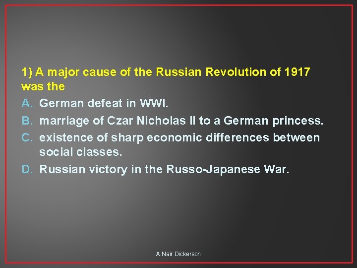 1) A major cause of the Russian Revolution of 1917 was the A. German