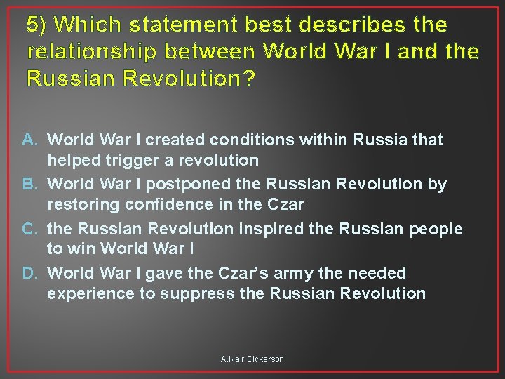 5) Which statement best describes the relationship between World War I and the Russian