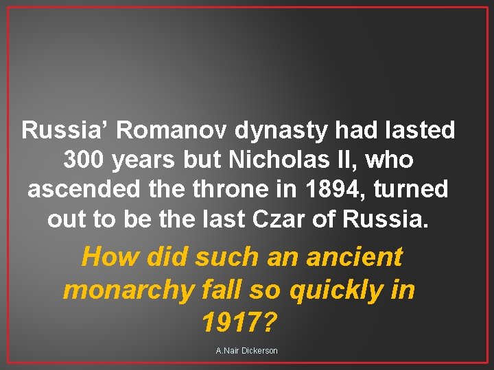 Russia’ Romanov dynasty had lasted 300 years but Nicholas II, who ascended the throne