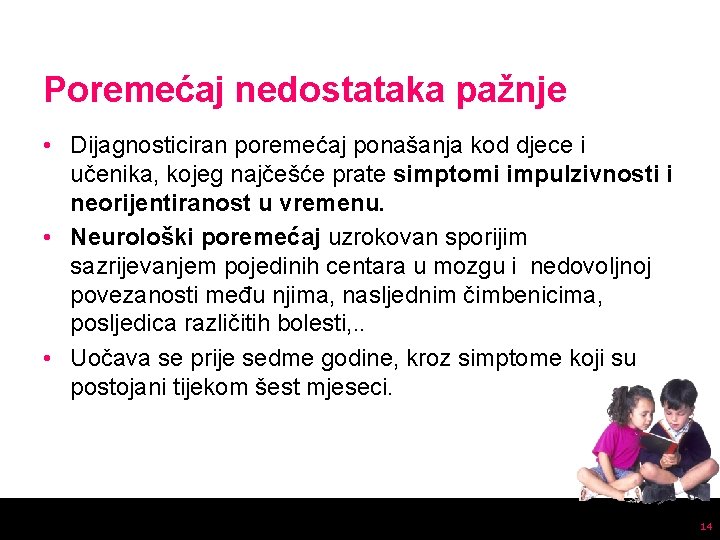 Poremećaj nedostataka pažnje • Dijagnosticiran poremećaj ponašanja kod djece i učenika, kojeg najčešće prate