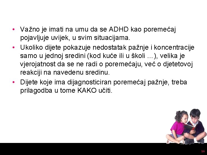  • Važno je imati na umu da se ADHD kao poremećaj pojavljuje uvijek,