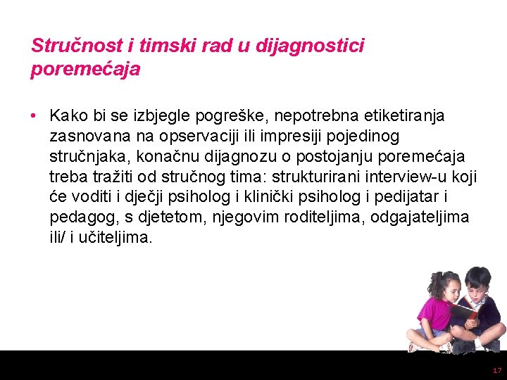 Stručnost i timski rad u dijagnostici poremećaja • Kako bi se izbjegle pogreške, nepotrebna