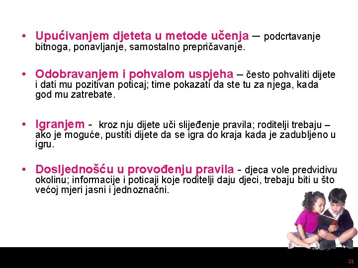  • Upućivanjem djeteta u metode učenja – podcrtavanje bitnoga, ponavljanje, samostalno prepričavanje. •