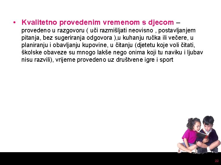  • Kvalitetno provedenim vremenom s djecom – provedeno u razgovoru ( uči razmišljati