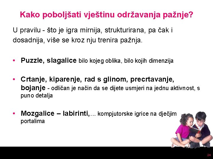 Kako poboljšati vještinu održavanja pažnje? U pravilu - što je igra mirnija, strukturirana, pa