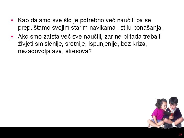  • Kao da smo sve što je potrebno već naučili pa se prepuštamo