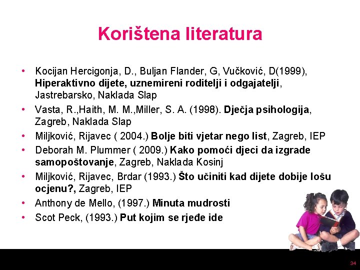 Korištena literatura • Kocijan Hercigonja, D. , Buljan Flander, G, Vučković, D(1999), Hiperaktivno dijete,