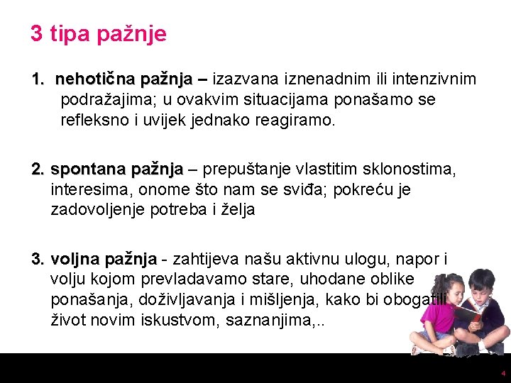 3 tipa pažnje 1. nehotična pažnja – izazvana iznenadnim ili intenzivnim podražajima; u ovakvim