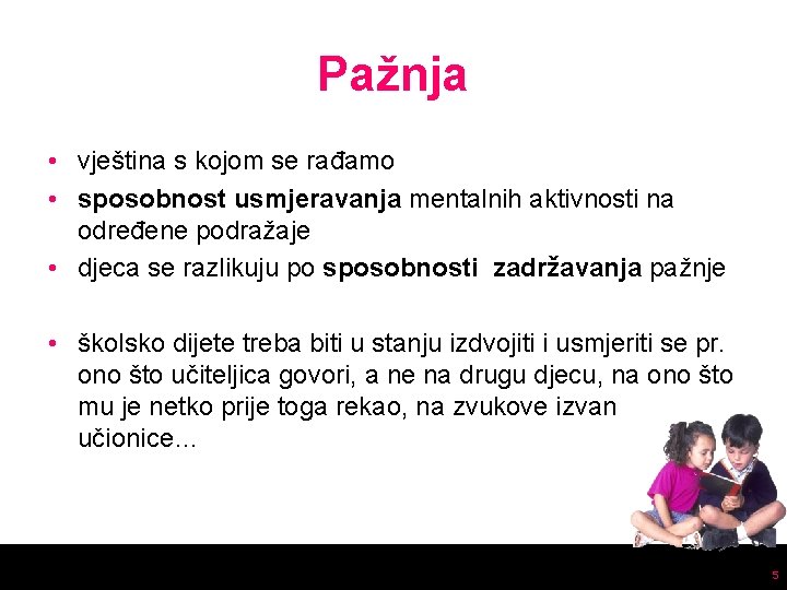 Pažnja • vještina s kojom se rađamo • sposobnost usmjeravanja mentalnih aktivnosti na određene