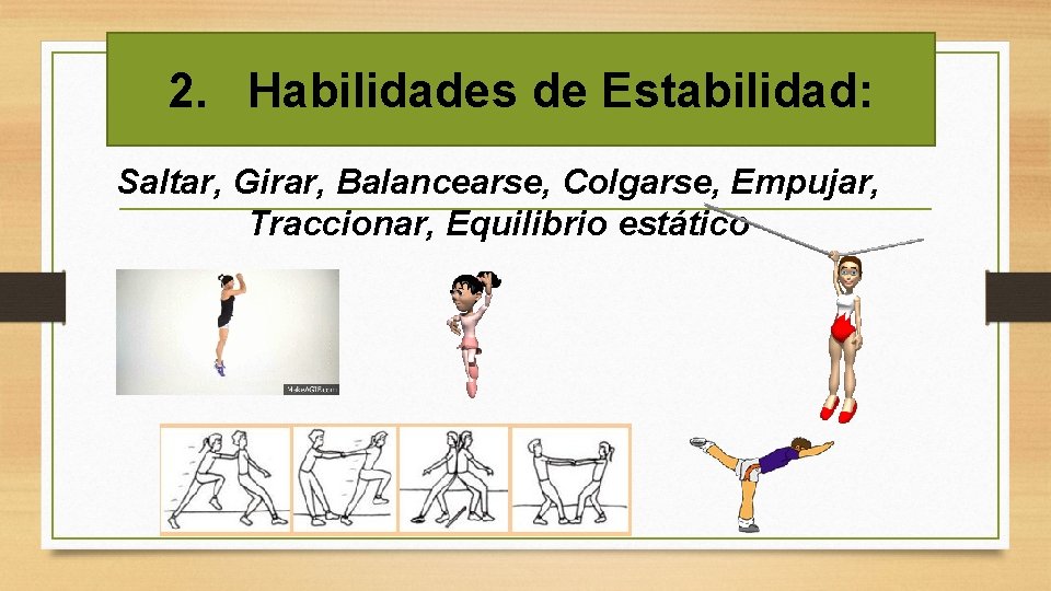 2. Habilidades de Estabilidad: Saltar, Girar, Balancearse, Colgarse, Empujar, Traccionar, Equilibrio estático 